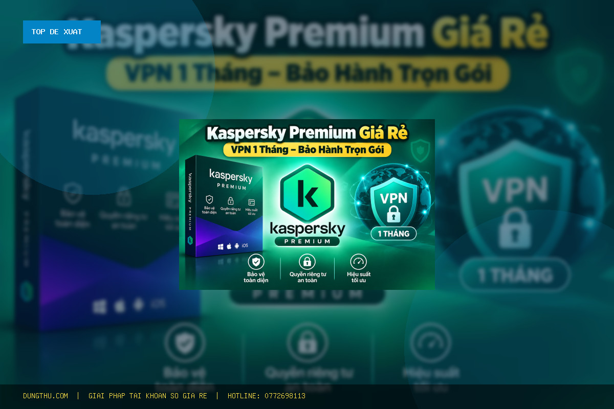 Top 6 Lý Do Nên Sở Hữu Kaspersky Premium Cheap – 1-Month VPN – Full Warranty Giá Rẻ Chính Hãng