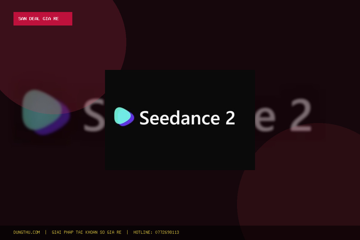 Mua Tài Khoản Seedance Giá Rẻ 1 Tháng BH 5 Ngày Chỉ 199.000đ Uy Tín Nhất