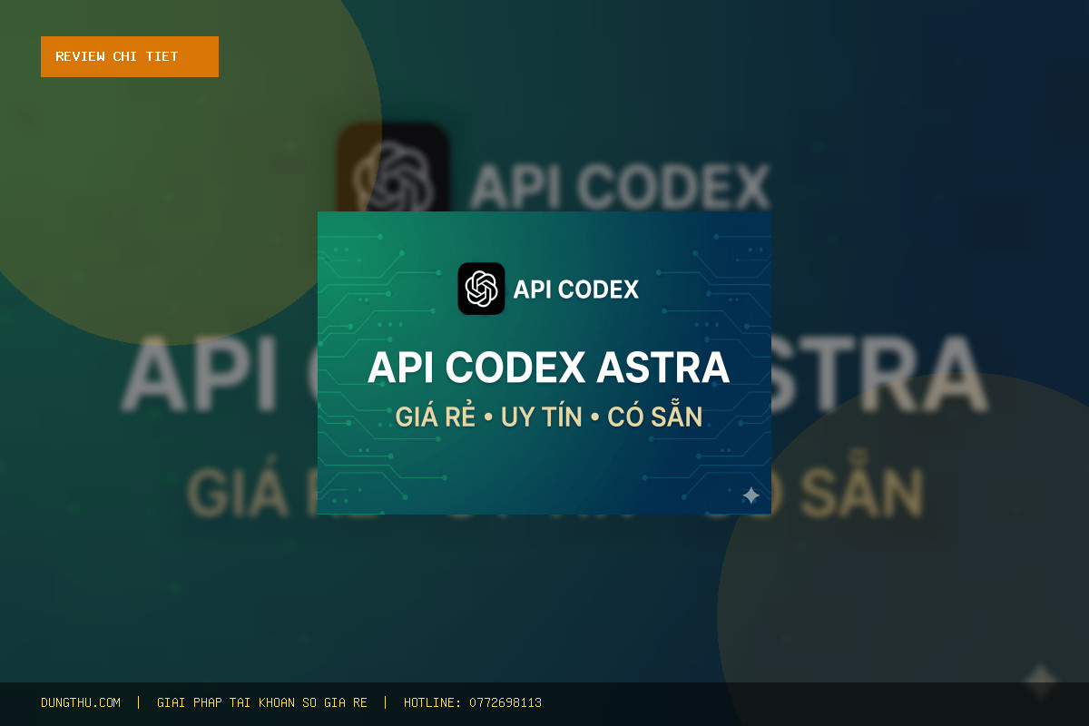 Review Thực Tế API Codex Giá Rẻ Model Mới Nhất: Đáng Tiền Không? Giá Chỉ 90.000đ