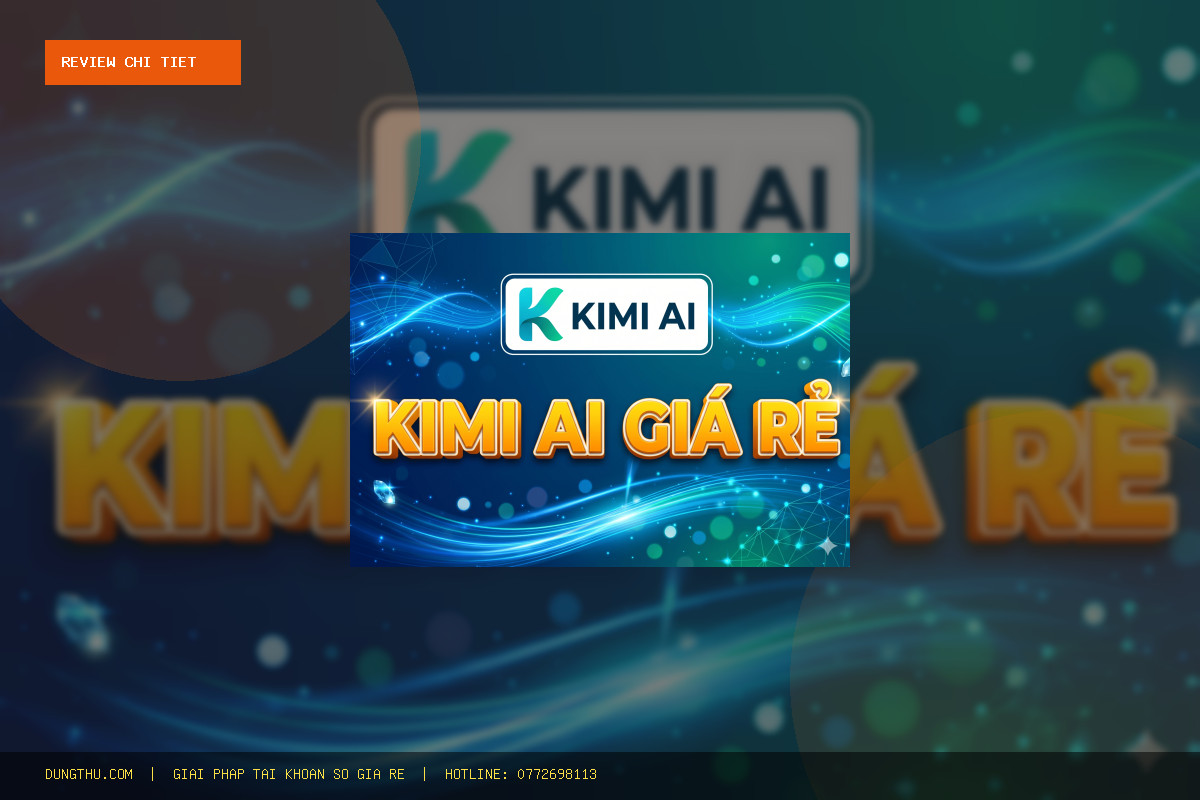 Review Kimi AI Plus 1 Tháng Thực Tế: Có Đáng Tiền Không? Bảng Giá Rẻ Nhất Chỉ 450K
