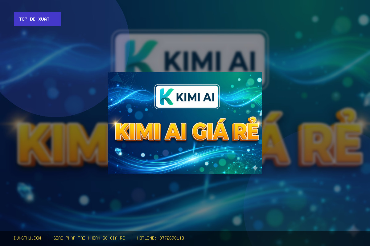 Top 6 Lý Do Nên Sở Hữu Budget-Friendly Kimi AI PRO (1 Month) Giá Rẻ Chính Hãng Ngay Hôm Nay