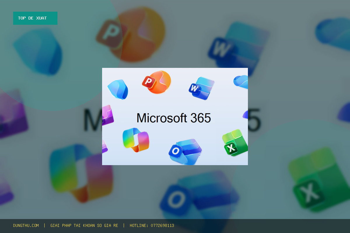 Top 6 Lý Do Nên Sở Hữu Office 365 Official Account 1 Year | 1TB OneDrive Giá Rẻ, Chính Hãng Ngay Hôm Nay