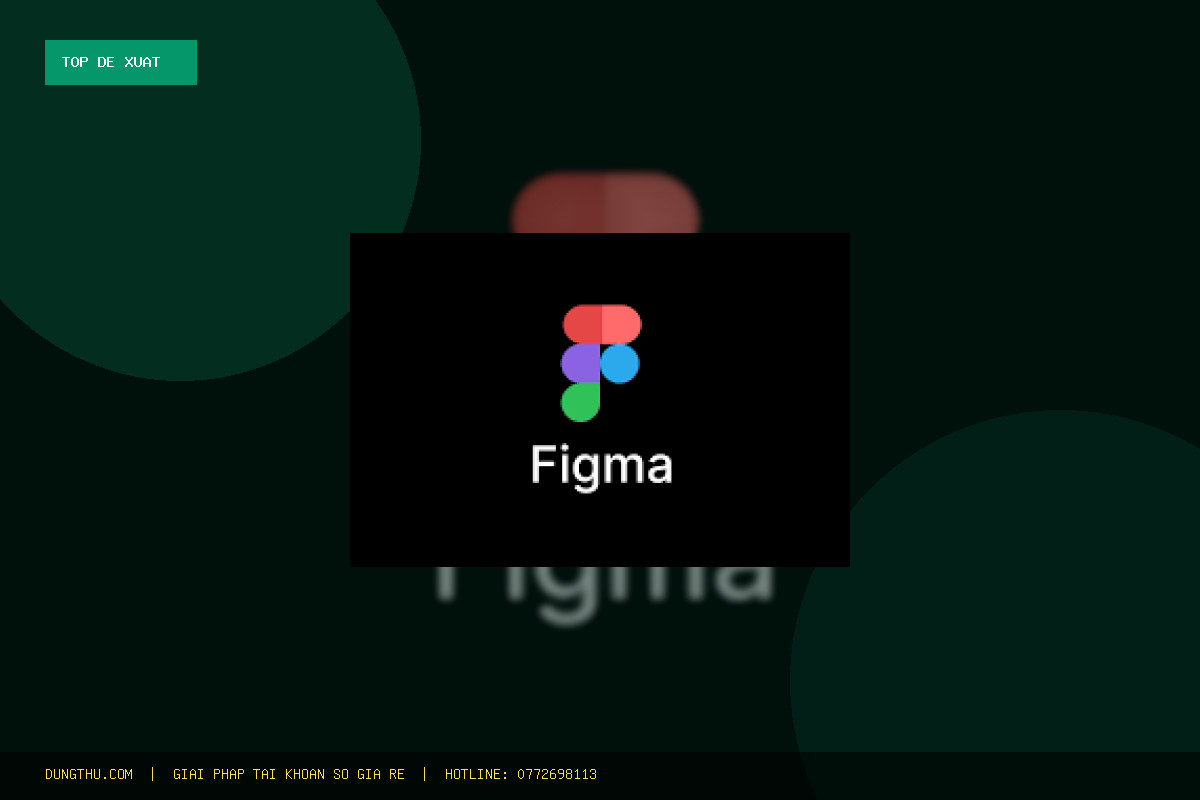 Top 6 Lý Do Nên Sở Hữu Figma Pro Edu 1 Year Giá Rẻ, Uy Tín Ngay Hôm Nay