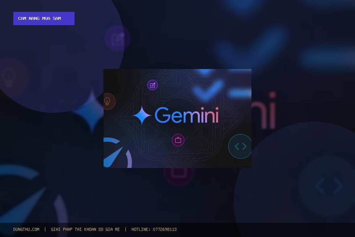 Cẩm Nang Sử Dụng Gemini Pro 4 Tháng Chính Chủ Giá Rẻ & Mẹo Tối Ưu AI Cực Đỉnh