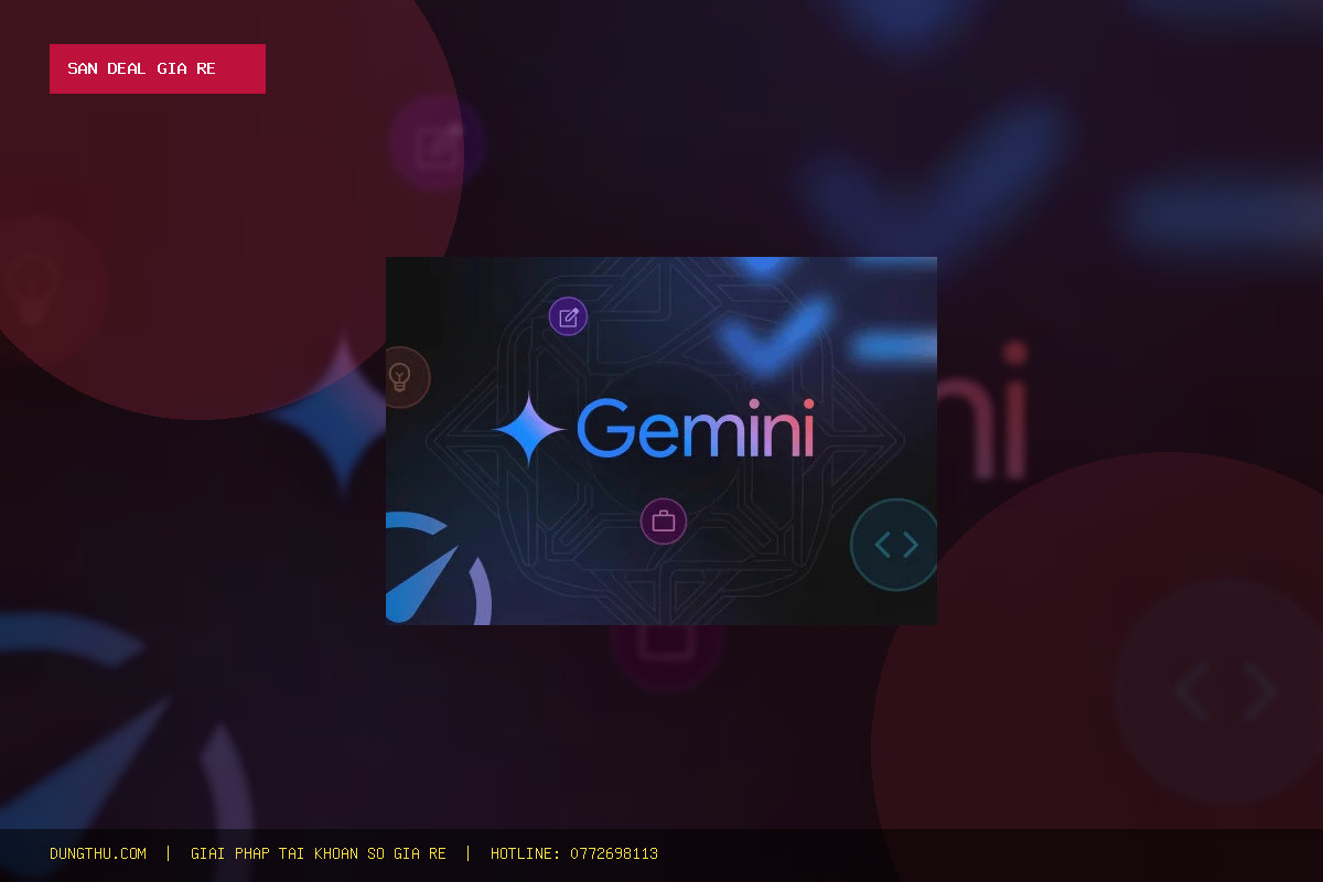 Săn Deal Gemini Pro 4 Months Official Account Giá Rẻ Nhất: Tiết Kiệm 42% Tại DungThu.com