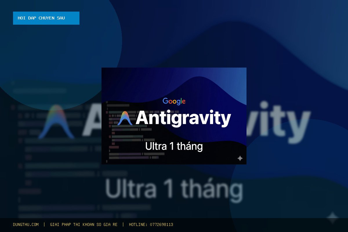 [Q&A] Antigravity Ultra Giá Rẻ Chính Chủ 1 Tháng: Mua Ở Đâu Uy Tín, Có An Toàn Không?