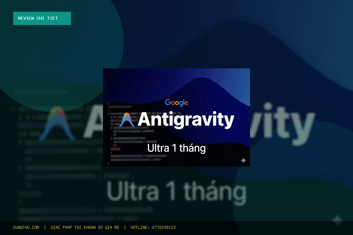 Đánh Giá Antigravity Ultra Official Account 1 Month Giá Rẻ: Nâng Cấp Chính Chủ Có Đáng Tiền?