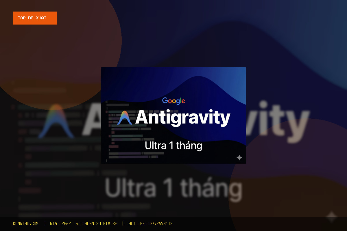 Top 6 Lý Do Nên Sở Hữu Antigravity Ultra Official Account 1 Month Giá Rẻ, Chính Hãng Ngay Hôm Nay