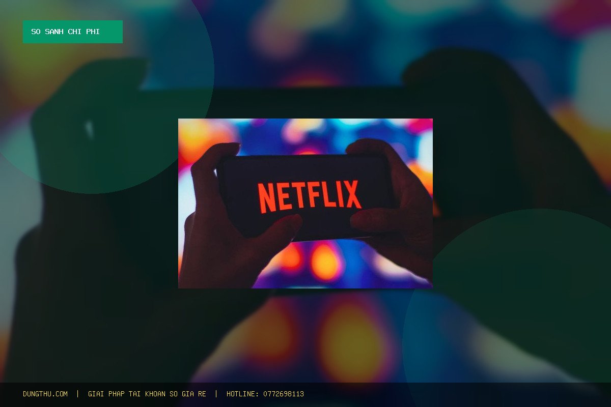 Bảng Giá Netflix Premium 4K 1 Tháng Giá Rẻ Uy Tín: Mua Ở Đâu Tiết Kiệm 82%?