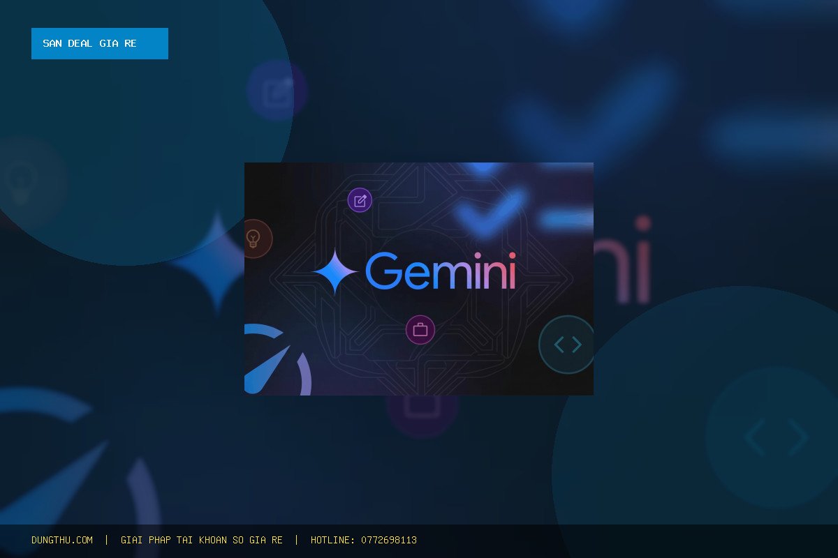 Săn Deal Gemini Pro 1 Tháng Chính Chủ Giá Rẻ – Full AI & Antigravity Pro Chỉ 99.000đ