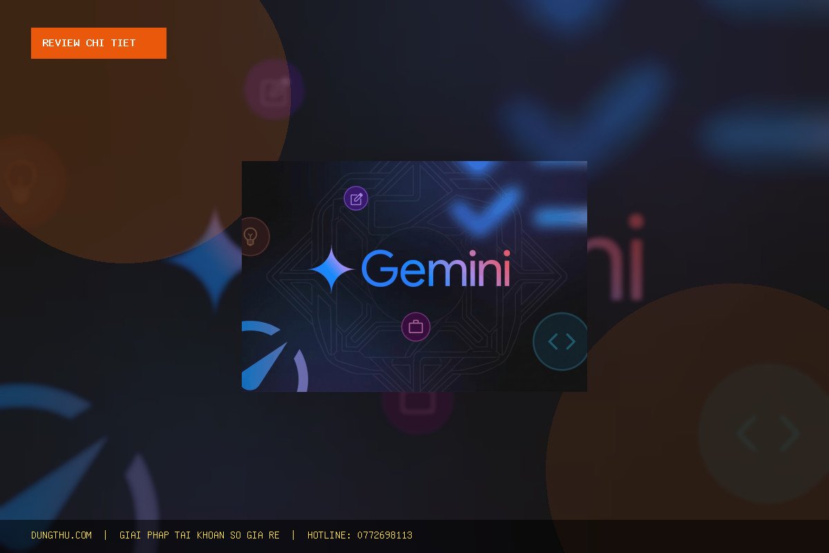 Đánh Giá Gemini Pro 1 Năm Chính Chủ Giá Rẻ: Có Đáng Tiền Không? Mua Ở Đâu Uy Tín?