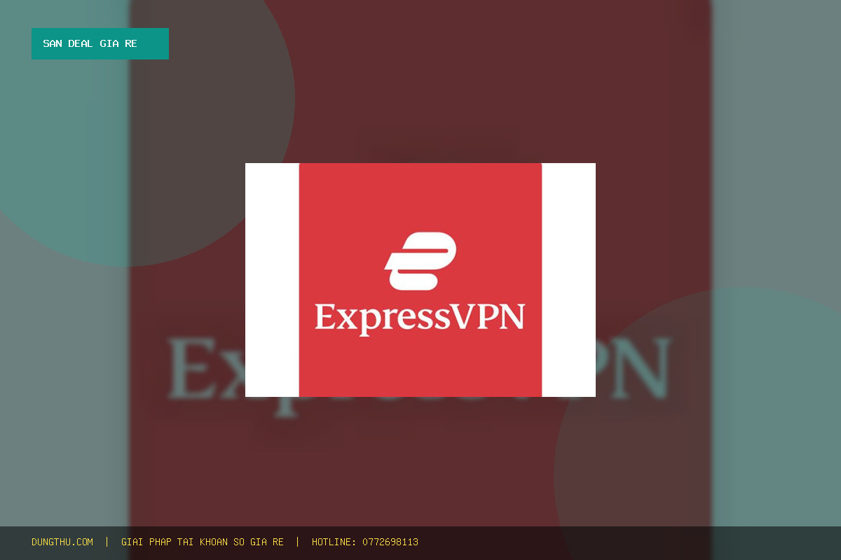 Mua ExpressVPN 1 Month Giá Rẻ Ở Đâu Uy Tín? Bảng Giá Deal Sốc Chỉ 90K Tiết Kiệm 43%