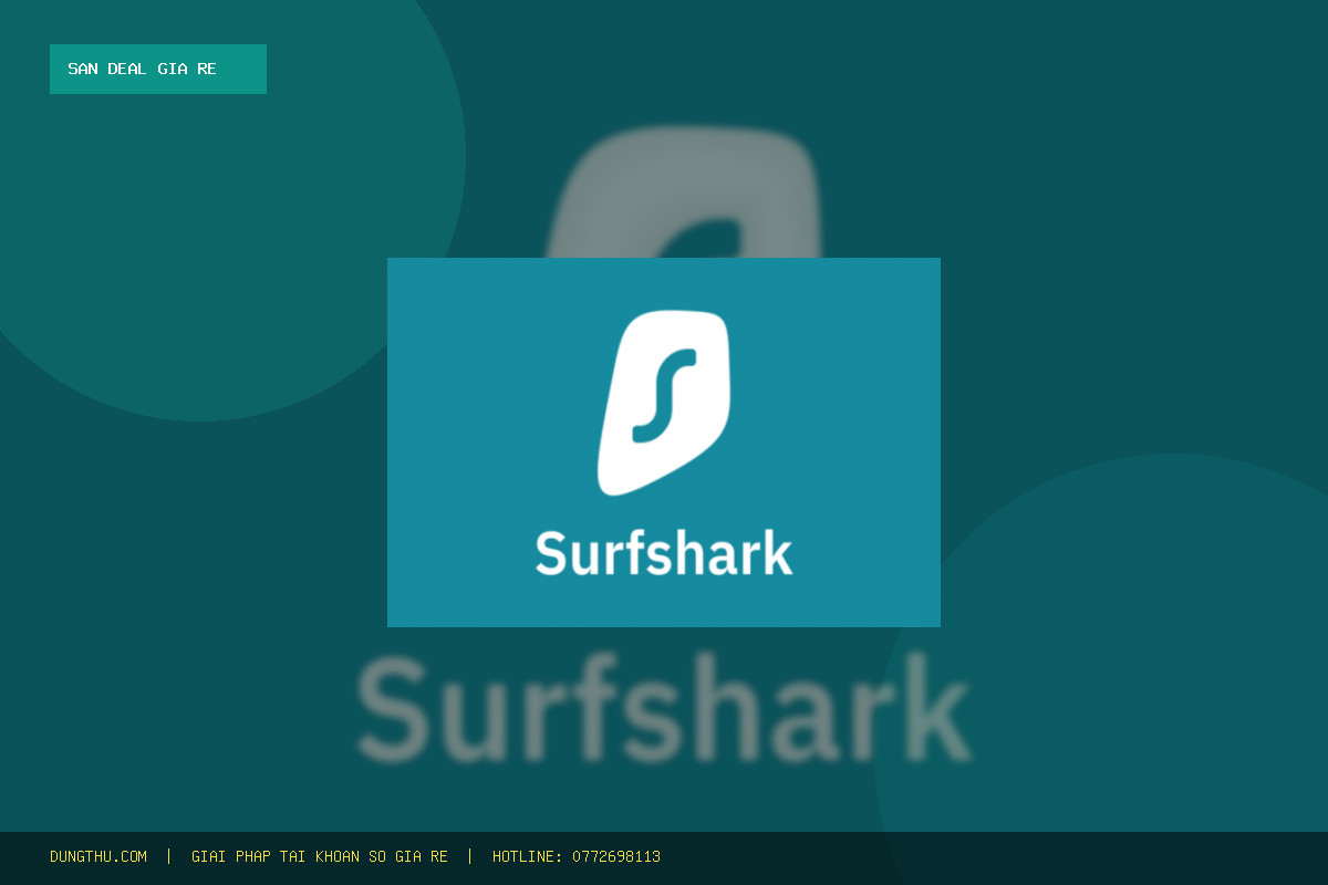 Bảng Giá Nâng Cấp Surfshark VPN Premium 7 Ngày Giá Rẻ Chính Hãng Chỉ 45.000đ