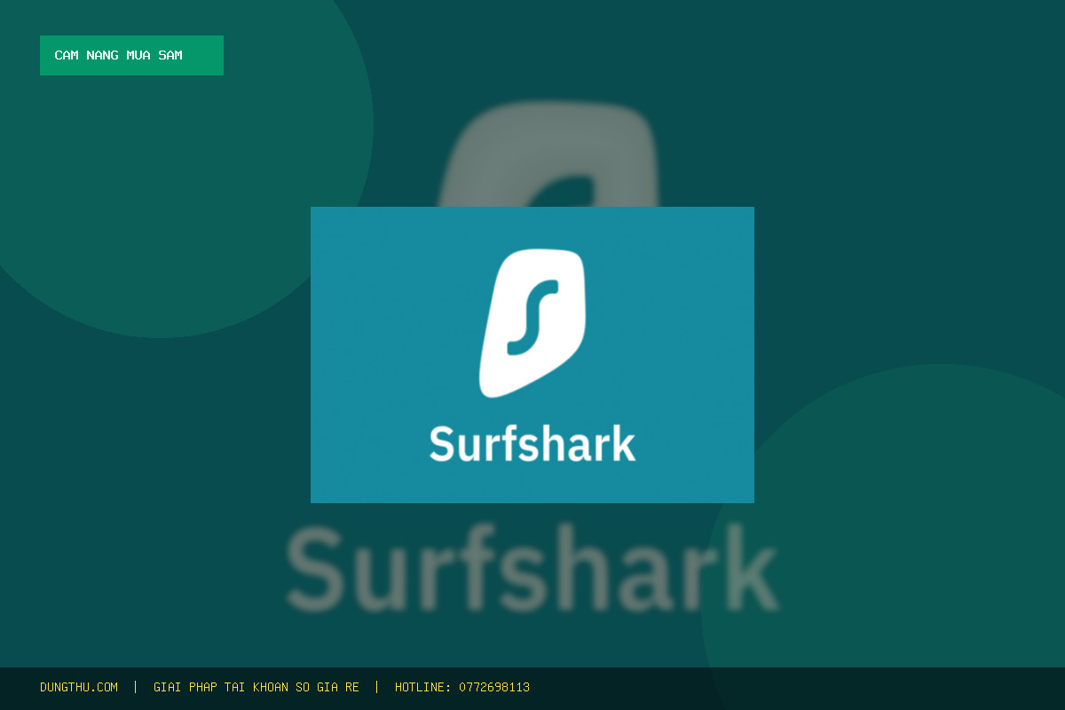 Cẩm Nang Nâng Cấp Surfshark VPN Premium 7 Ngày Giá Rẻ: Hướng Dẫn & Mẹo Dùng Tối Ưu