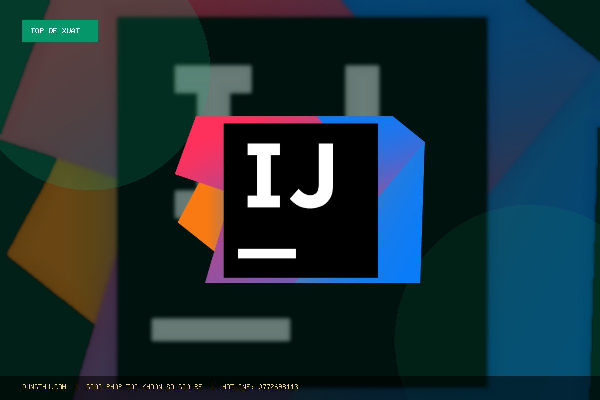 Top 6 Lý Do Nên Mua IntelliJ IDEA Ultimate 1 Năm Bản Quyền Chính Hãng Giá Rẻ Tại DungThu.com