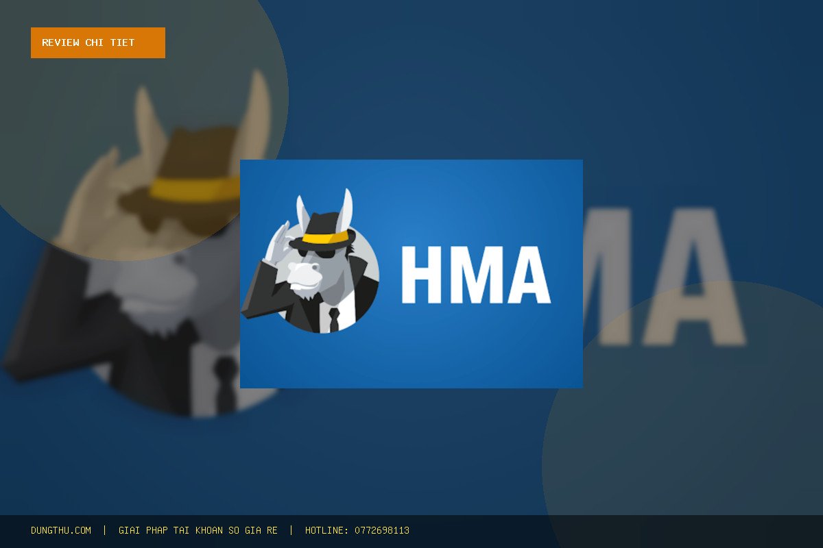 Review Key HMA VPN 30 Ngày: Giải Pháp Bảo Mật Giá Rẻ, Chính Hãng Tại DungThu.com