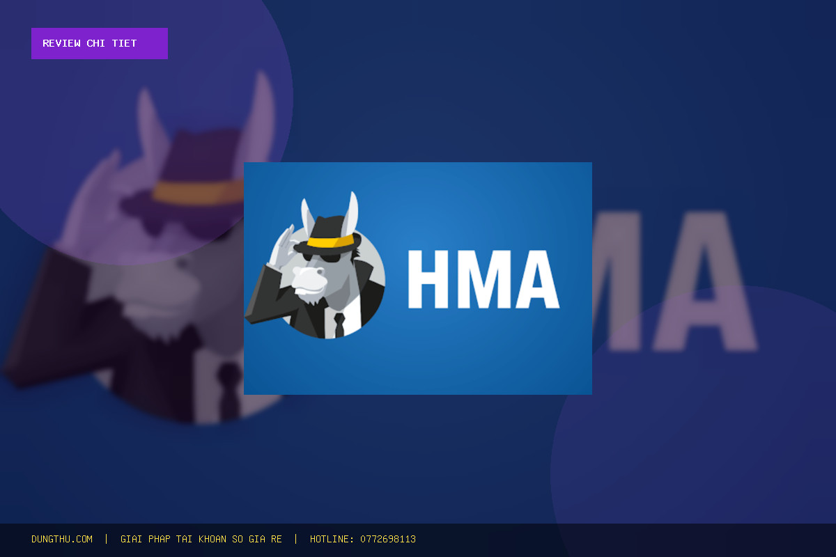 Review Đánh Giá HMA VPN Key 30 Days for Android & PC: Giá Rẻ 70.000đ Quá Đáng Tiền