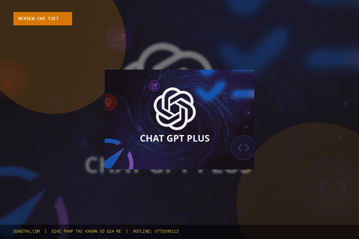Đánh Giá Thực Tế ChatGPT Plus 1 Month Shared Account | Fast Delivery — 25-30-Day Warranty Giá Rẻ Uy Tín Chỉ 99K