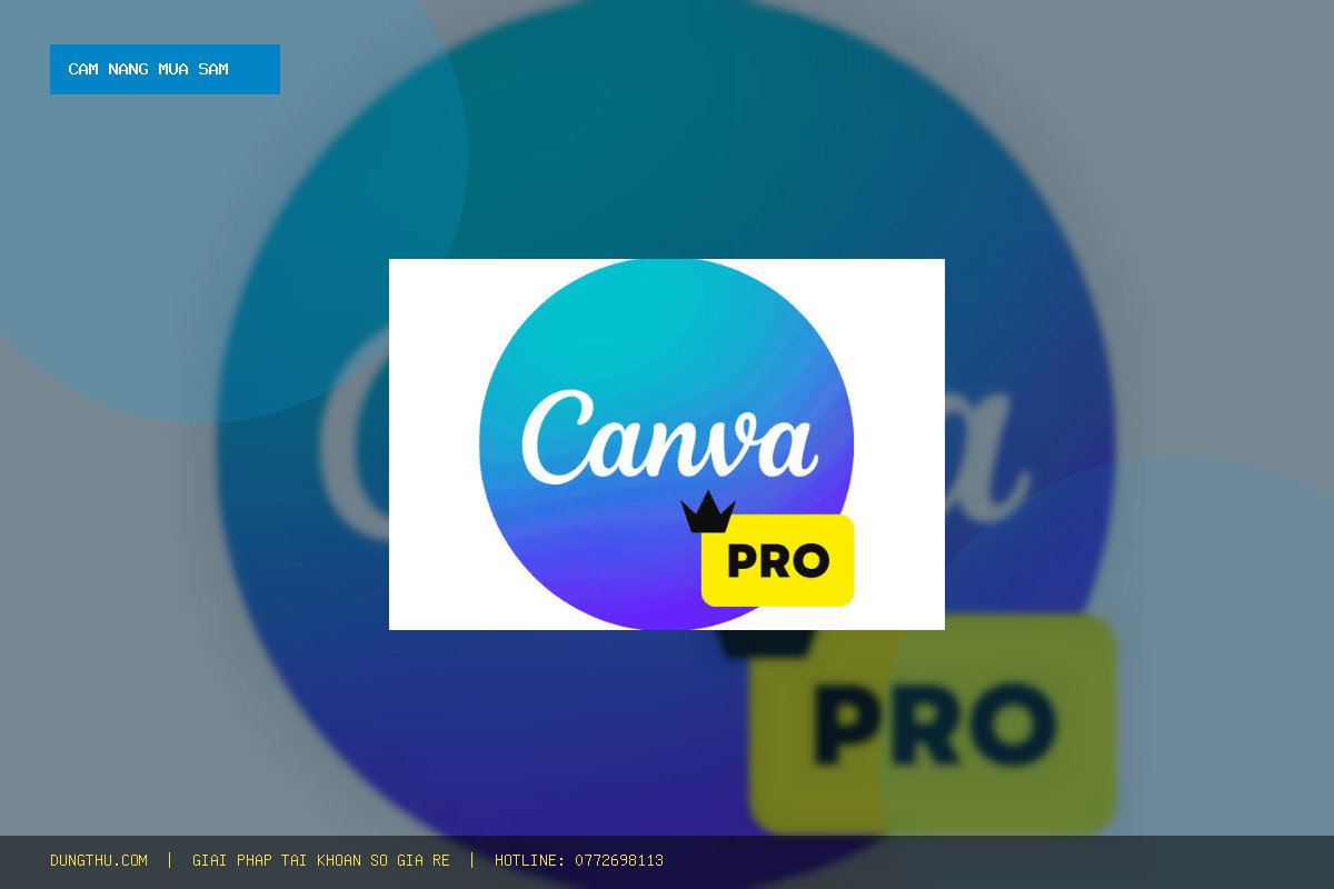Cẩm Nang Sử Dụng Canva EDU Chính Chủ 1 Năm – Full Tính Năng Giá Rẻ Uy Tín