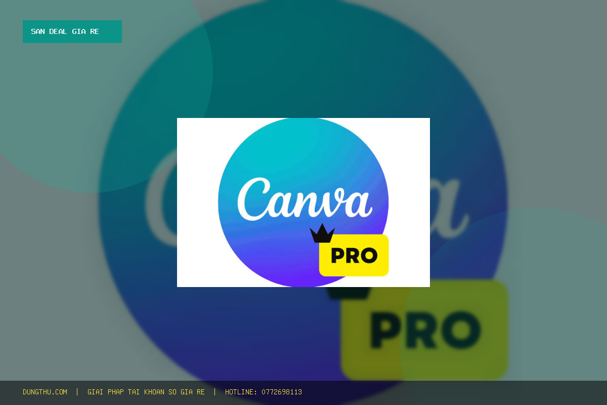 Bảng Giá Canva EDU Official Account 1 Year Chính Hãng Giá Rẻ: Tiết Kiệm 91% Mua Ở Đâu Uy Tín?