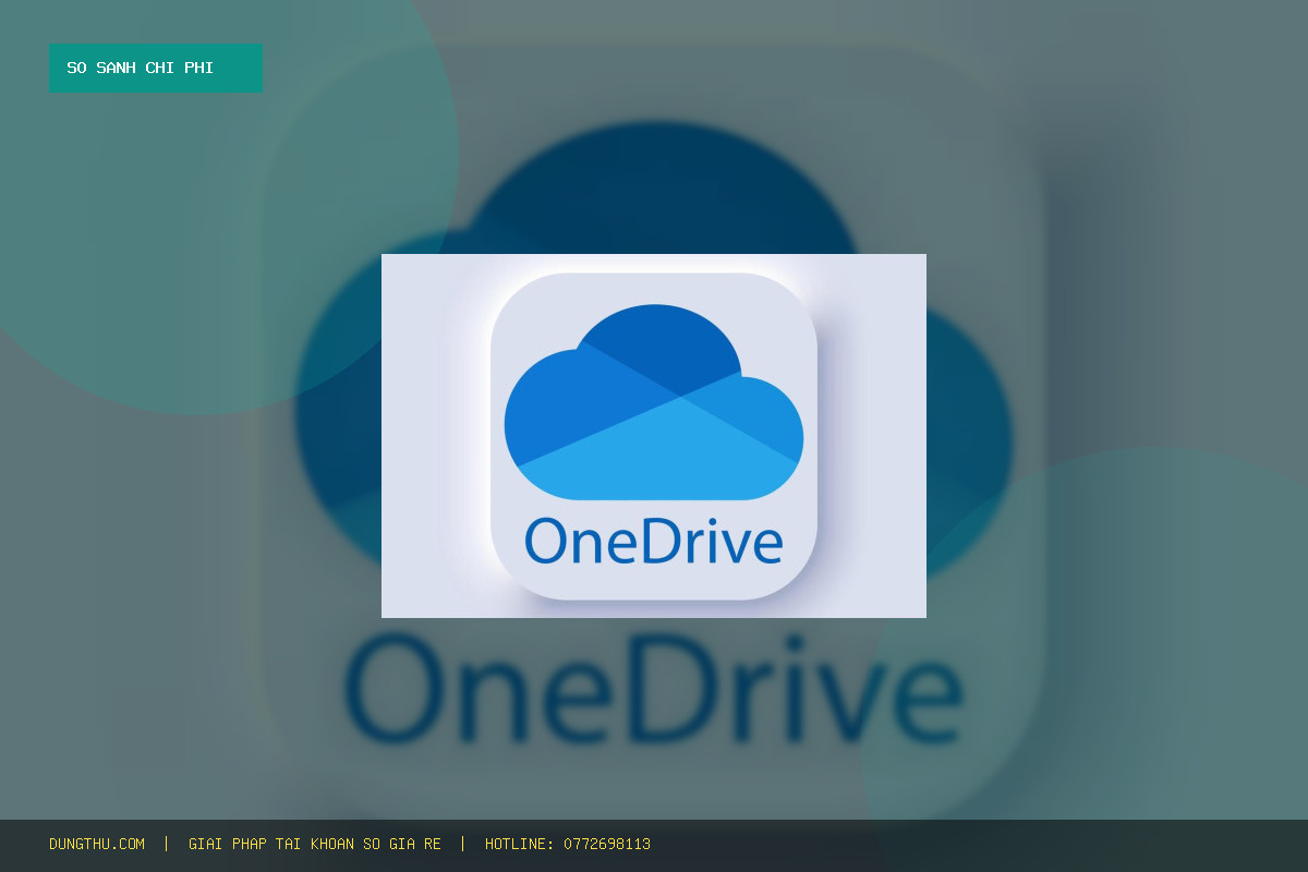 Bảng Giá OneDrive 1TB Chính Chủ 1 Năm Rẻ Nhất - Nâng Cấp Tài Khoản Microsoft Tiết Kiệm 42%