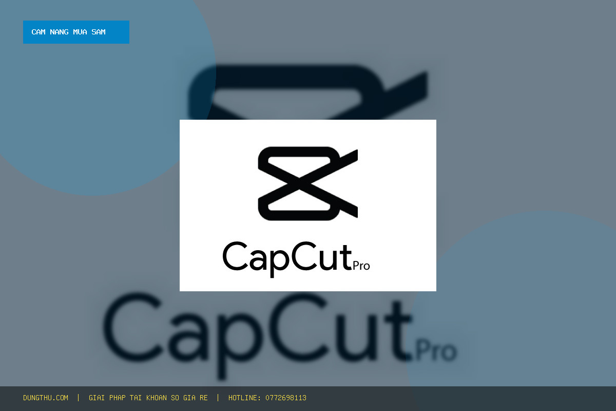 Cẩm Nang CapCut Pro Account 10 Days Giá Rẻ Uy Tín: Mẹo Dùng Full VIP Đỉnh Cao & Mua Ở Đâu Tốt Nhất