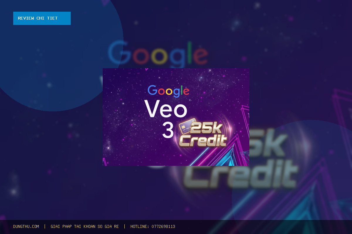 Đánh Giá Veo3 Ultra Giá Rẻ 25k Credit - Dùng Riêng Bảo Hành Full: Có Đáng Tiền Không? Mua Ở Đâu Uy Tín?