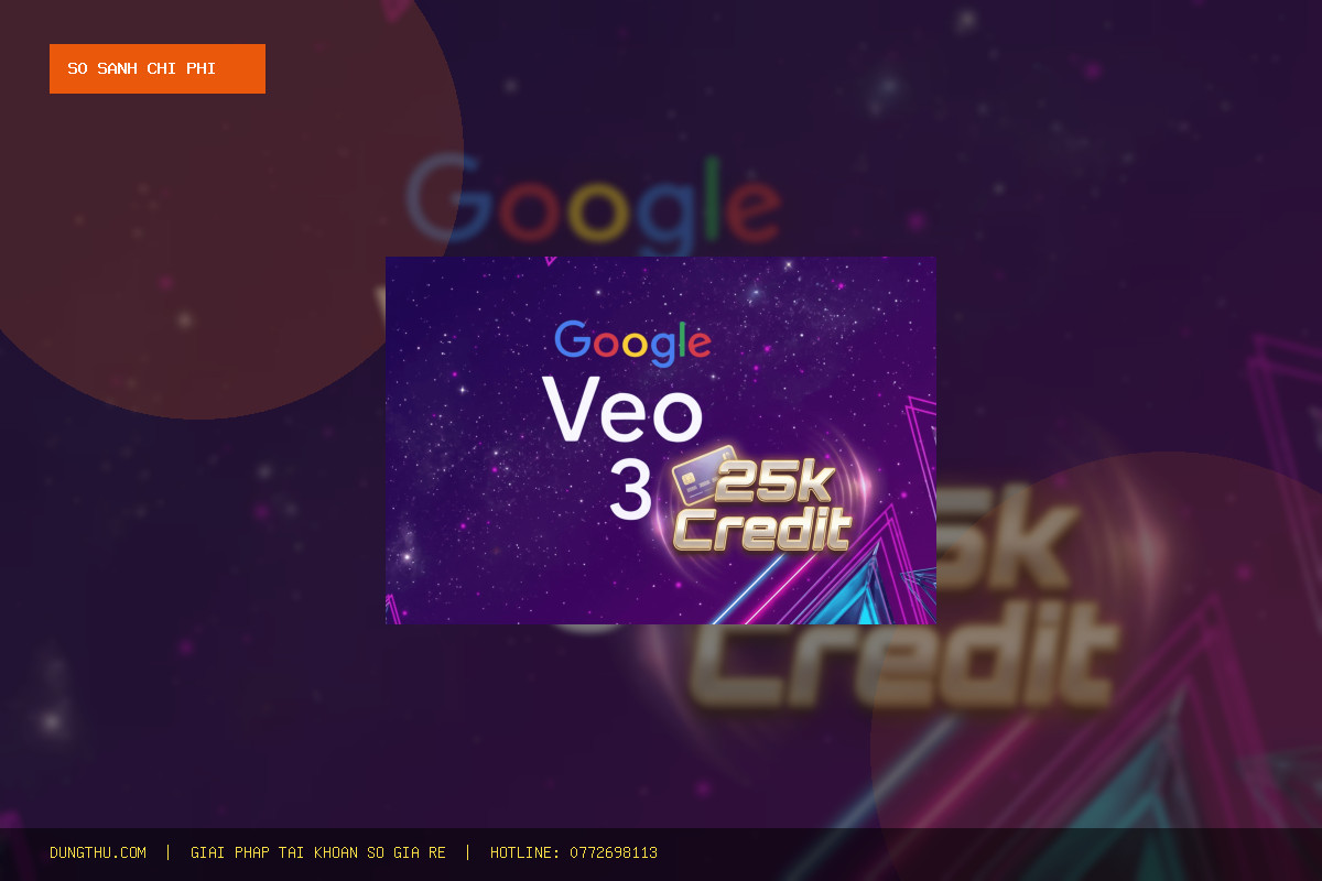 Bảng Giá Veo3 Ultra Giá Rẻ 25k Credit - Tiết Kiệm Đến 70% Mua Ở Đâu Uy Tín?