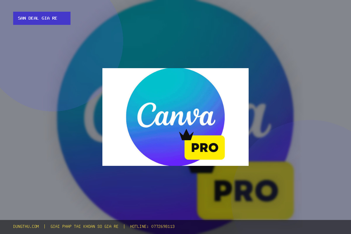 Bảng Giá Nâng Cấp Canva EDU Official Upgrade 6 Months Chính Hãng Giá Rẻ - Tiết Kiệm 91%